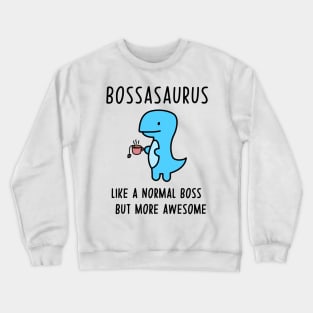 Bossasaurus, Like A Normal Boss Crewneck Sweatshirt